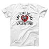 My Cat Is My Valentine Men/Unisex T-Shirt White | Funny Shirt from Famous In Real Life