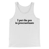 I Put The Pro In Procrastinate Funny Men/Unisex Tank Top White | Funny Shirt from Famous In Real Life