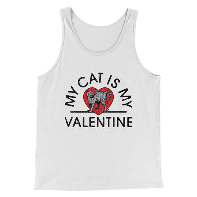 My Cat Is My Valentine Men/Unisex Tank Top White | Funny Shirt from Famous In Real Life