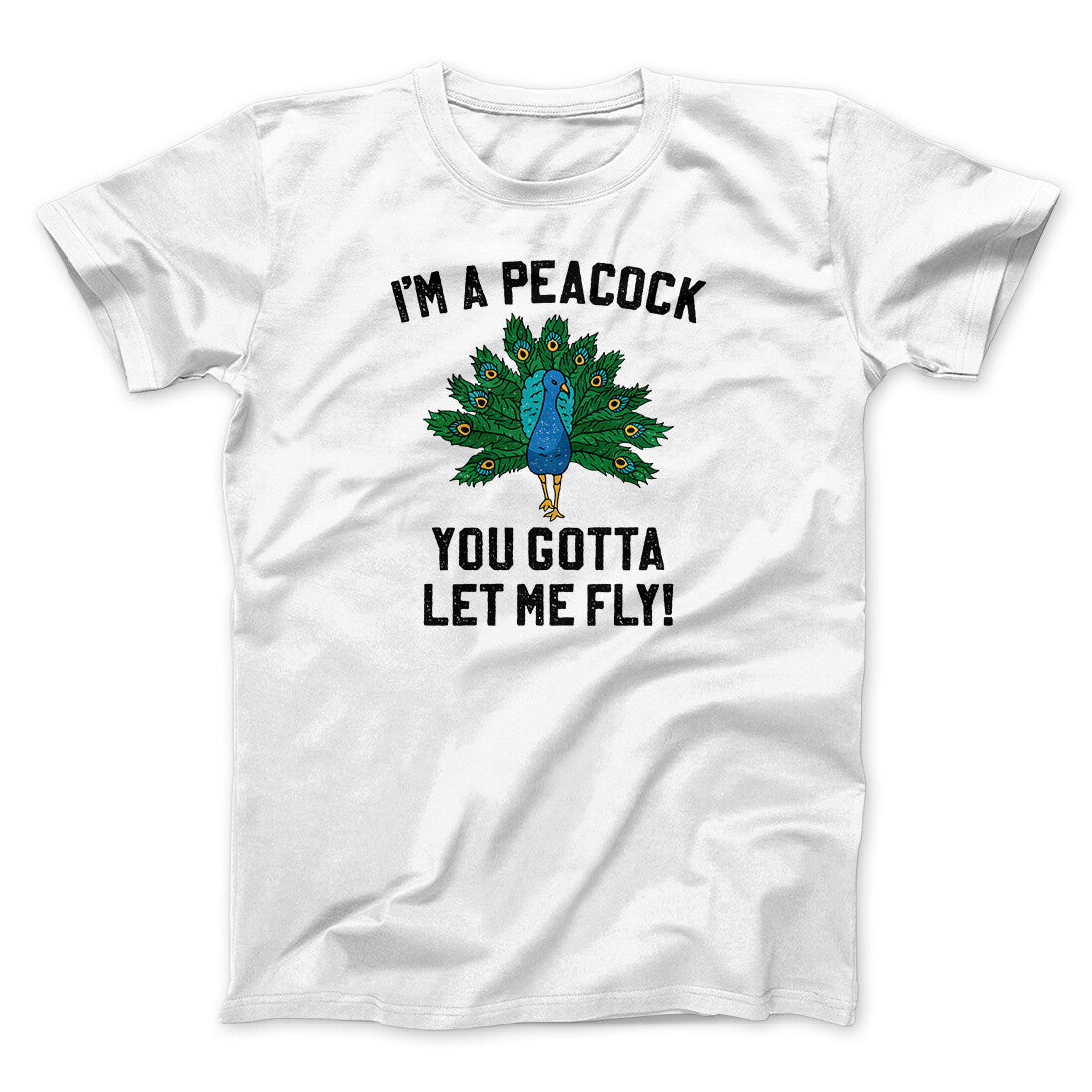 I'm A Peacock You Gotta Let Me Fly Funny Movie Men/Unisex T-Shirt White | Funny Shirt from Famous In Real Life