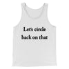 Let’s Circle Back On That Funny Men/Unisex Tank Top White | Funny Shirt from Famous In Real Life