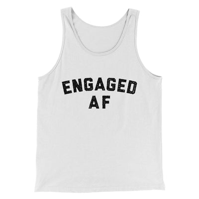 Engaged Af Men/Unisex Tank Top White | Funny Shirt from Famous In Real Life