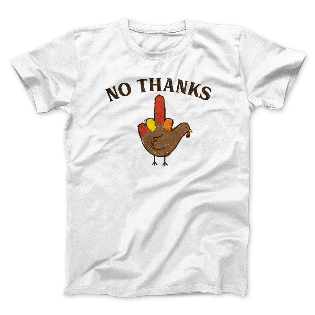 No Thanks Funny Thanksgiving Men/Unisex T-Shirt | Funny Shirt from Famous In Real Life