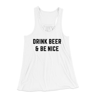 Drink Beer And Be Nice Women's Flowey Racerback Tank Top White | Funny Shirt from Famous In Real Life
