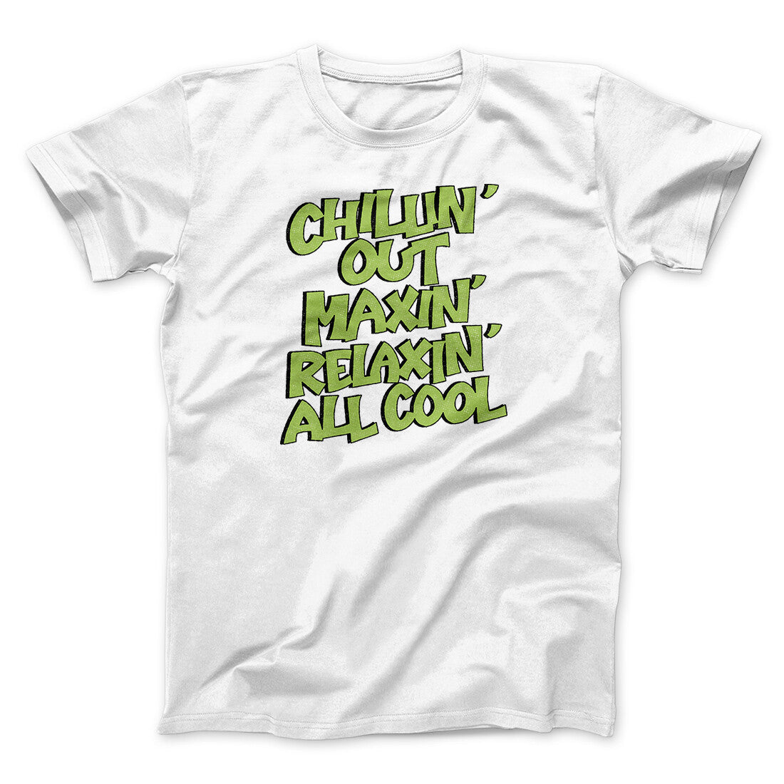 Chillin' Out Maxin' Relaxin All Cool Men/Unisex T-Shirt | Funny Shirt from Famous In Real Life