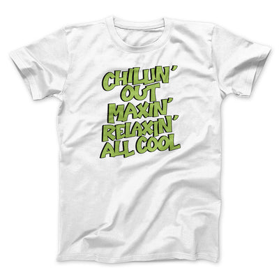 Chillin' Out Maxin' Relaxin All Cool Men/Unisex T-Shirt White | Funny Shirt from Famous In Real Life