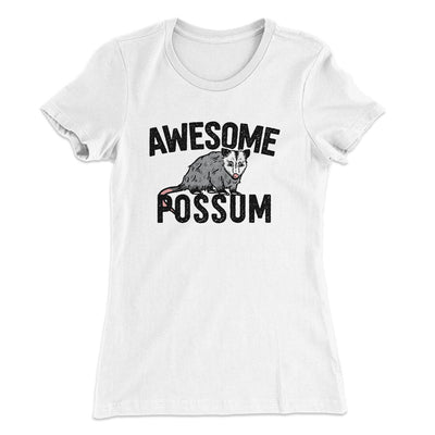 Awesome Possum Funny Women's T-Shirt White | Funny Shirt from Famous In Real Life