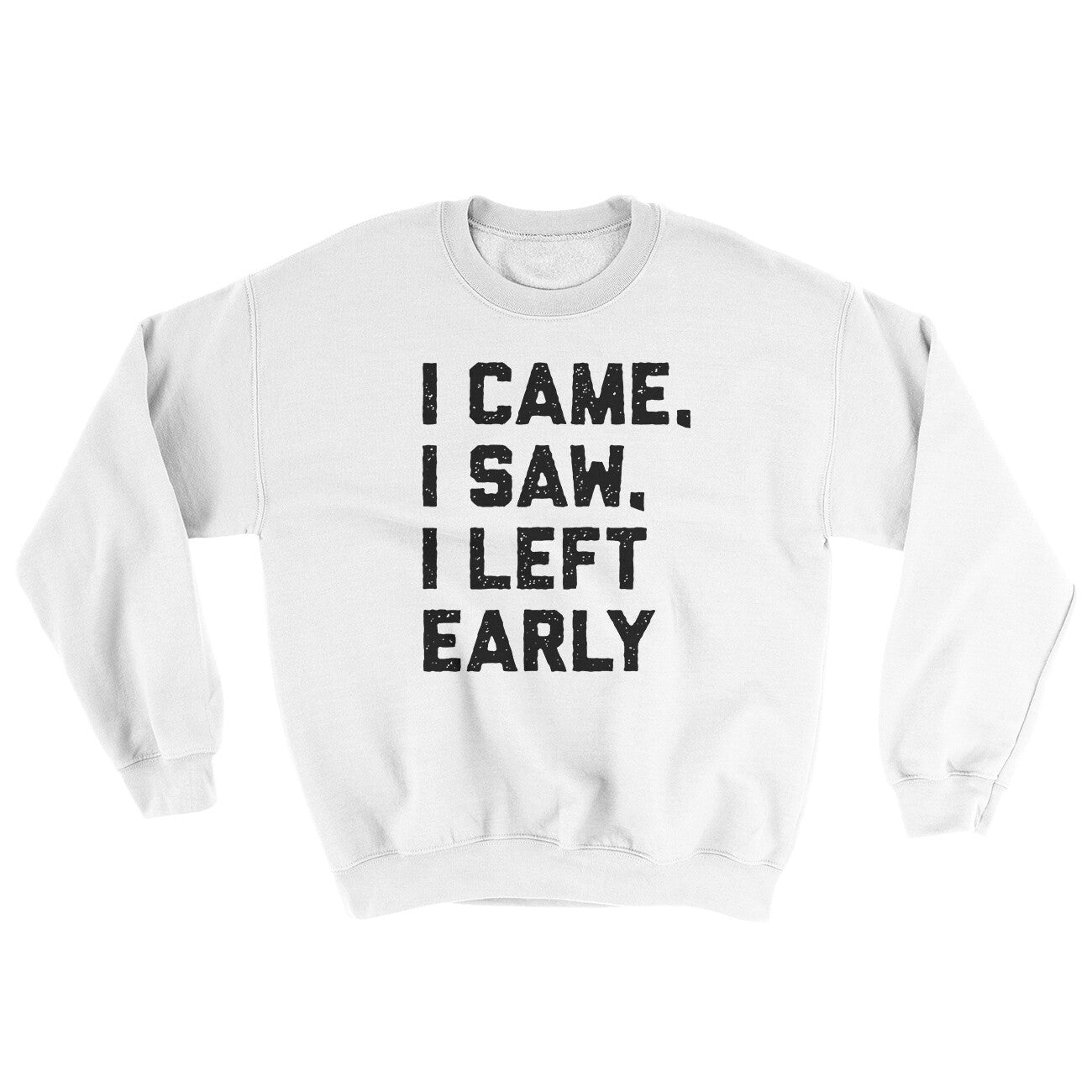 I Came I Saw I Left Early Ugly Sweater White | Funny Shirt from Famous In Real Life
