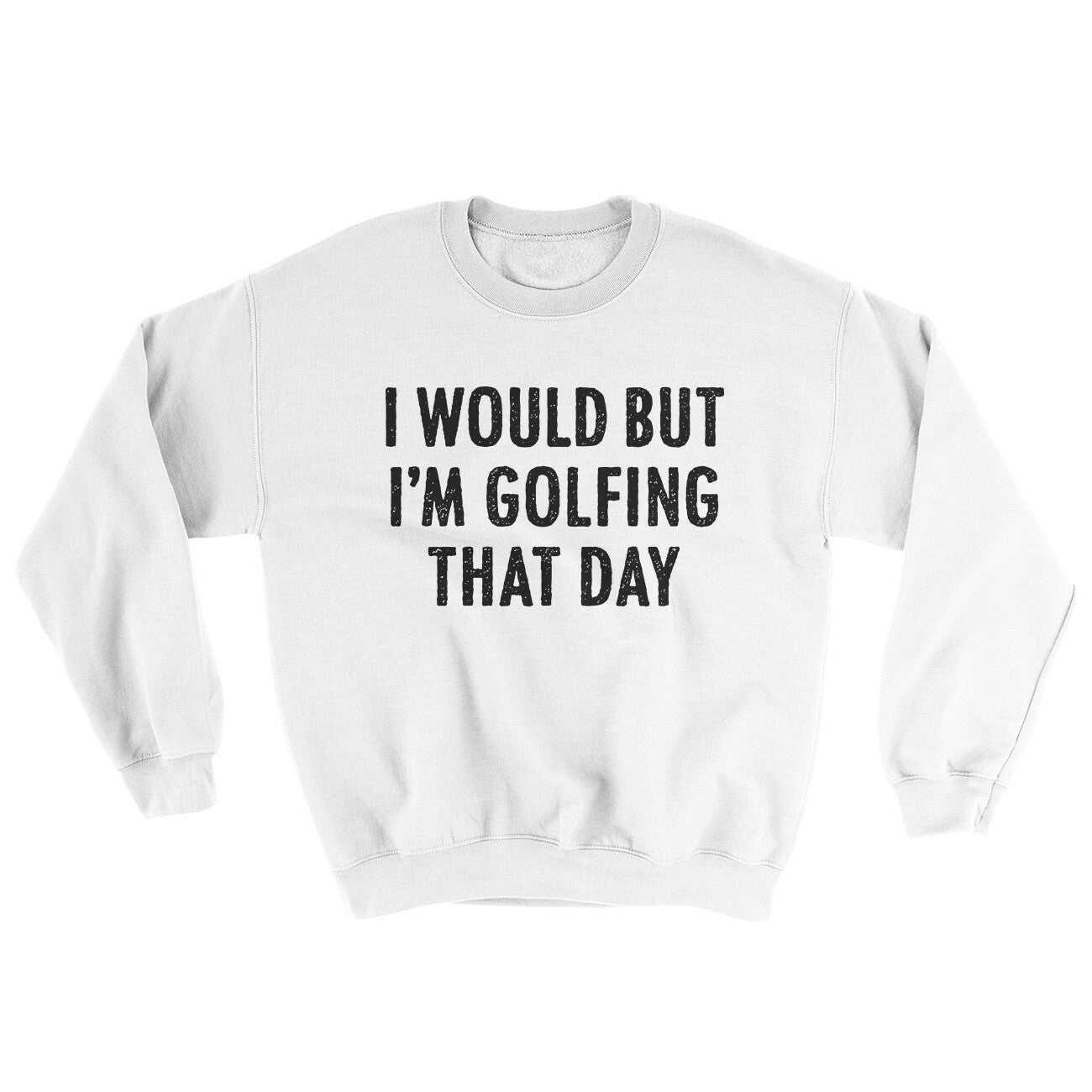 I Would But I'm Golfing That Day Ugly Sweater | Funny Shirt from Famous In Real Life