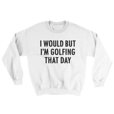 I Would But I'm Golfing That Day Ugly Sweater White | Funny Shirt from Famous In Real Life