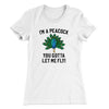 I'm A Peacock You Gotta Let Me Fly Women's T-Shirt White | Funny Shirt from Famous In Real Life