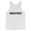 Engayged Men/Unisex Tank Top White | Funny Shirt from Famous In Real Life