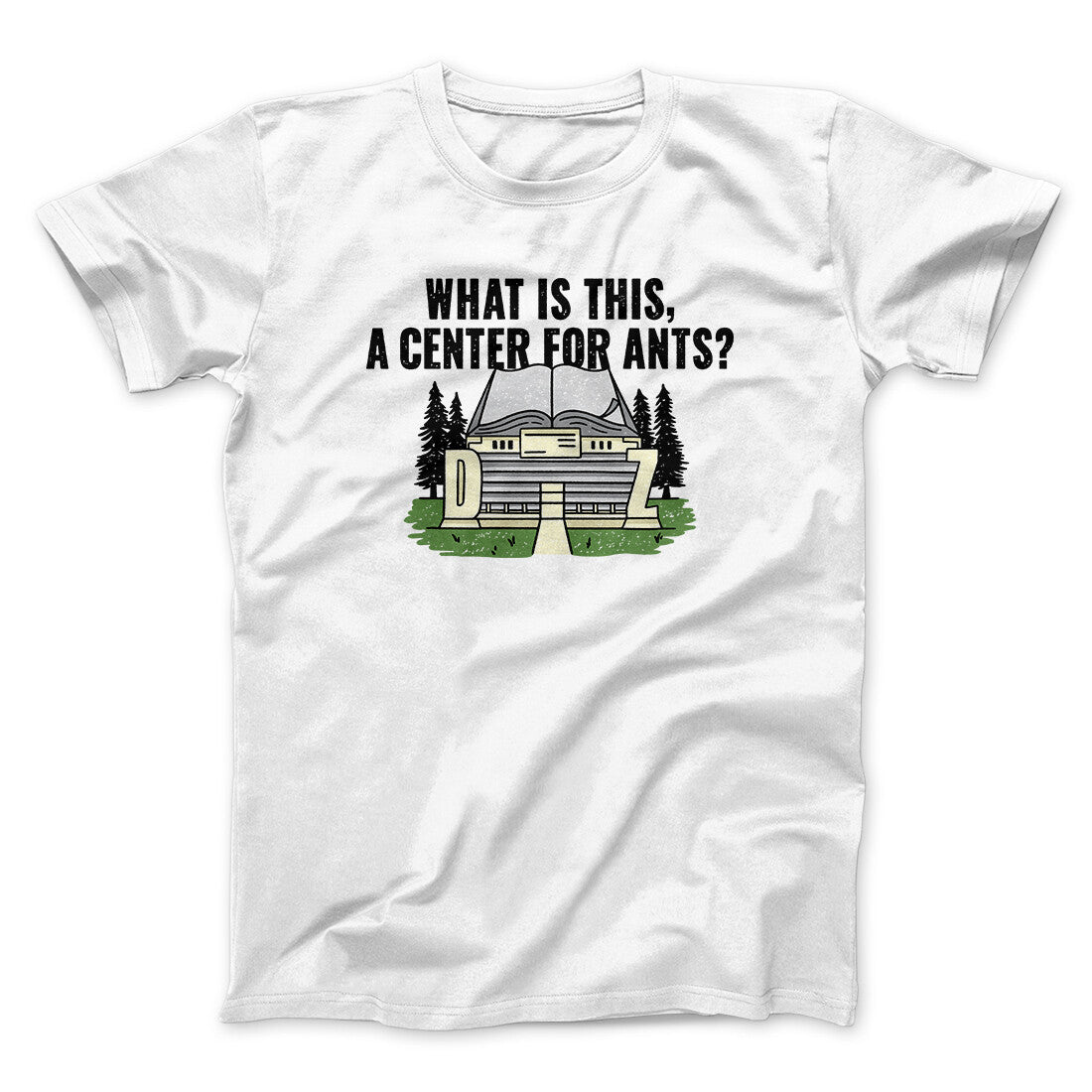 What Is This, A Center For Ants Funny Movie Men/Unisex T-Shirt White | Funny Shirt from Famous In Real Life