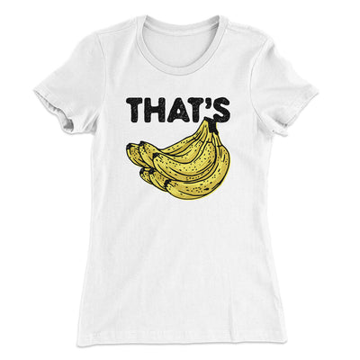 That's Bananas Funny Women's T-Shirt White | Funny Shirt from Famous In Real Life