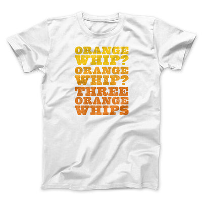 Three Orange Whips Funny Movie Men/Unisex T-Shirt White | Funny Shirt from Famous In Real Life