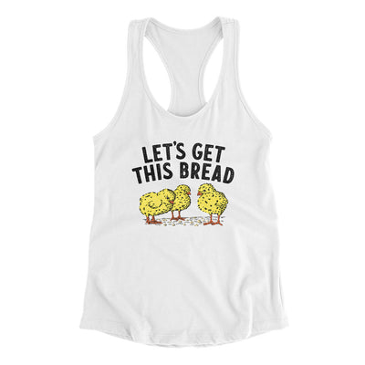 Let's Get This Bread Women's Racerback Tank White | Funny Shirt from Famous In Real Life