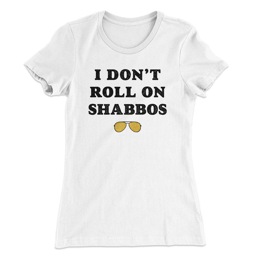 I Don't Roll On Shabbos Women's T-Shirt | Funny Shirt from Famous In Real Life