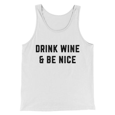 Drink Wine And Be Nice Men/Unisex Tank Top White | Funny Shirt from Famous In Real Life