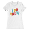 I Do Crew Women's T-Shirt White | Funny Shirt from Famous In Real Life