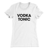 Vodka Tonic Women's T-Shirt White | Funny Shirt from Famous In Real Life
