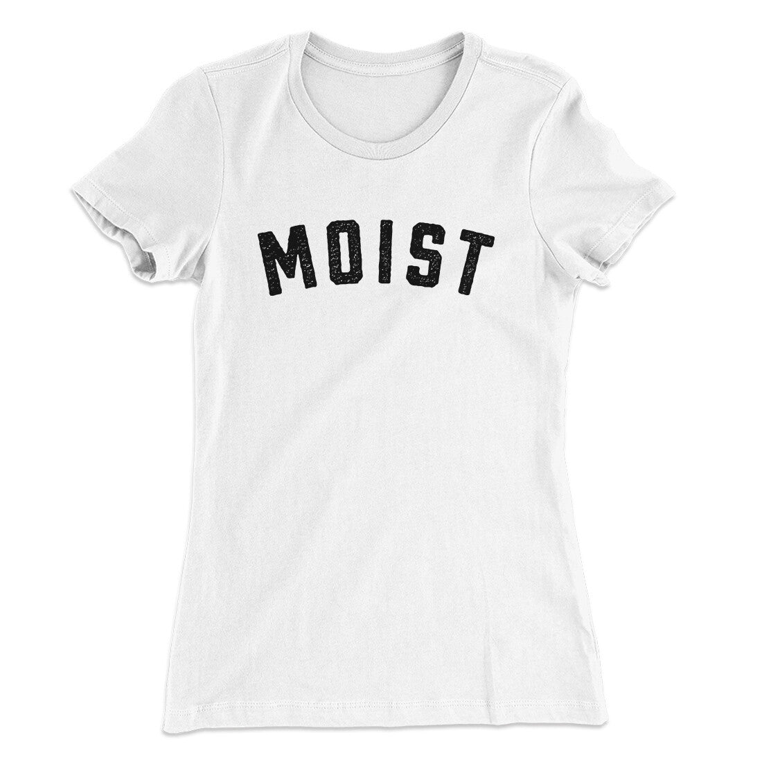 Moist Funny Women's T-Shirt | Funny Shirt from Famous In Real Life