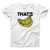 That's Bananas Funny Men/Unisex T-Shirt White | Funny Shirt from Famous In Real Life