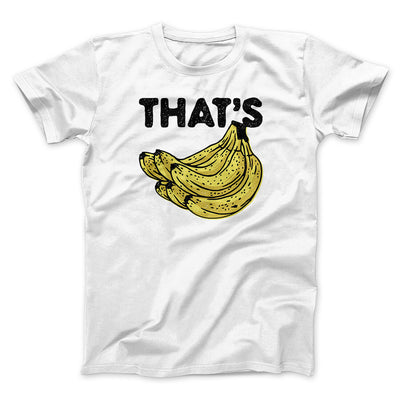 That's Bananas Funny Men/Unisex T-Shirt White | Funny Shirt from Famous In Real Life