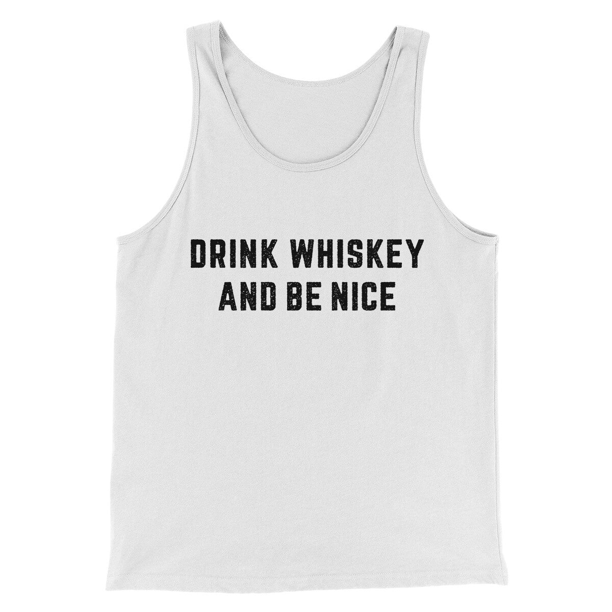 Drink Whiskey And Be Nice Men/Unisex Tank Top | Funny Shirt from Famous In Real Life