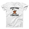 Everything I Touch Dies Men/Unisex T-Shirt White | Funny Shirt from Famous In Real Life