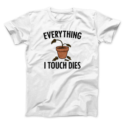 Everything I Touch Dies Men/Unisex T-Shirt White | Funny Shirt from Famous In Real Life