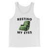 Resting My Eyes Funny Men/Unisex Tank Top White | Funny Shirt from Famous In Real Life