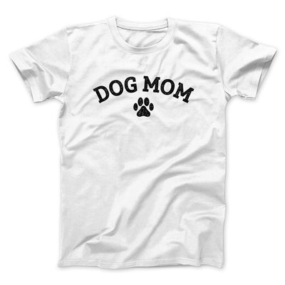 Dog Mom Men/Unisex T-Shirt White | Funny Shirt from Famous In Real Life
