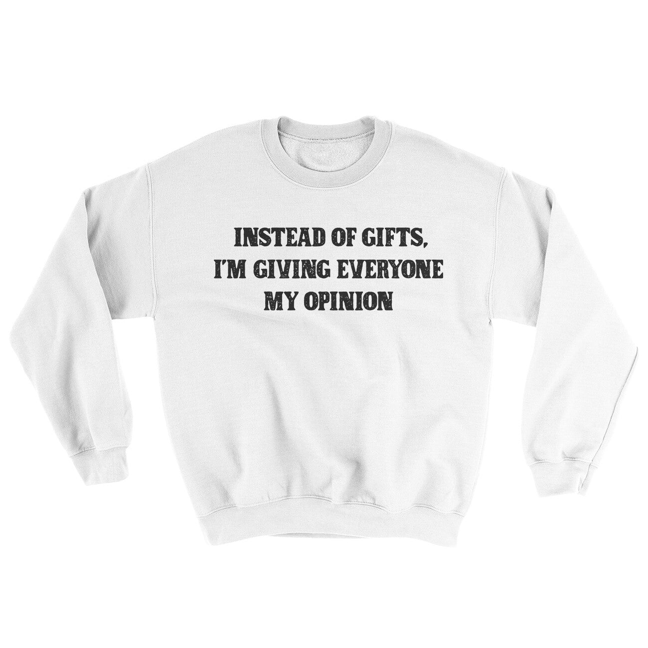 Instead Of Gifts I’m Giving Everyone My Opinion Ugly Sweater | Funny Shirt from Famous In Real Life