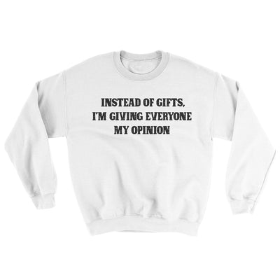 Instead Of Gifts I’m Giving Everyone My Opinion Ugly Sweater White | Funny Shirt from Famous In Real Life