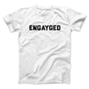 Engayged Men/Unisex T-Shirt White | Funny Shirt from Famous In Real Life