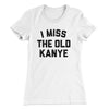 I Miss The Old Kanye Women's T-Shirt White | Funny Shirt from Famous In Real Life