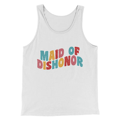 Maid Of Dishonor Men/Unisex Tank Top White | Funny Shirt from Famous In Real Life