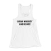Drink Whiskey And Be Nice Women's Flowey Racerback Tank Top White | Funny Shirt from Famous In Real Life