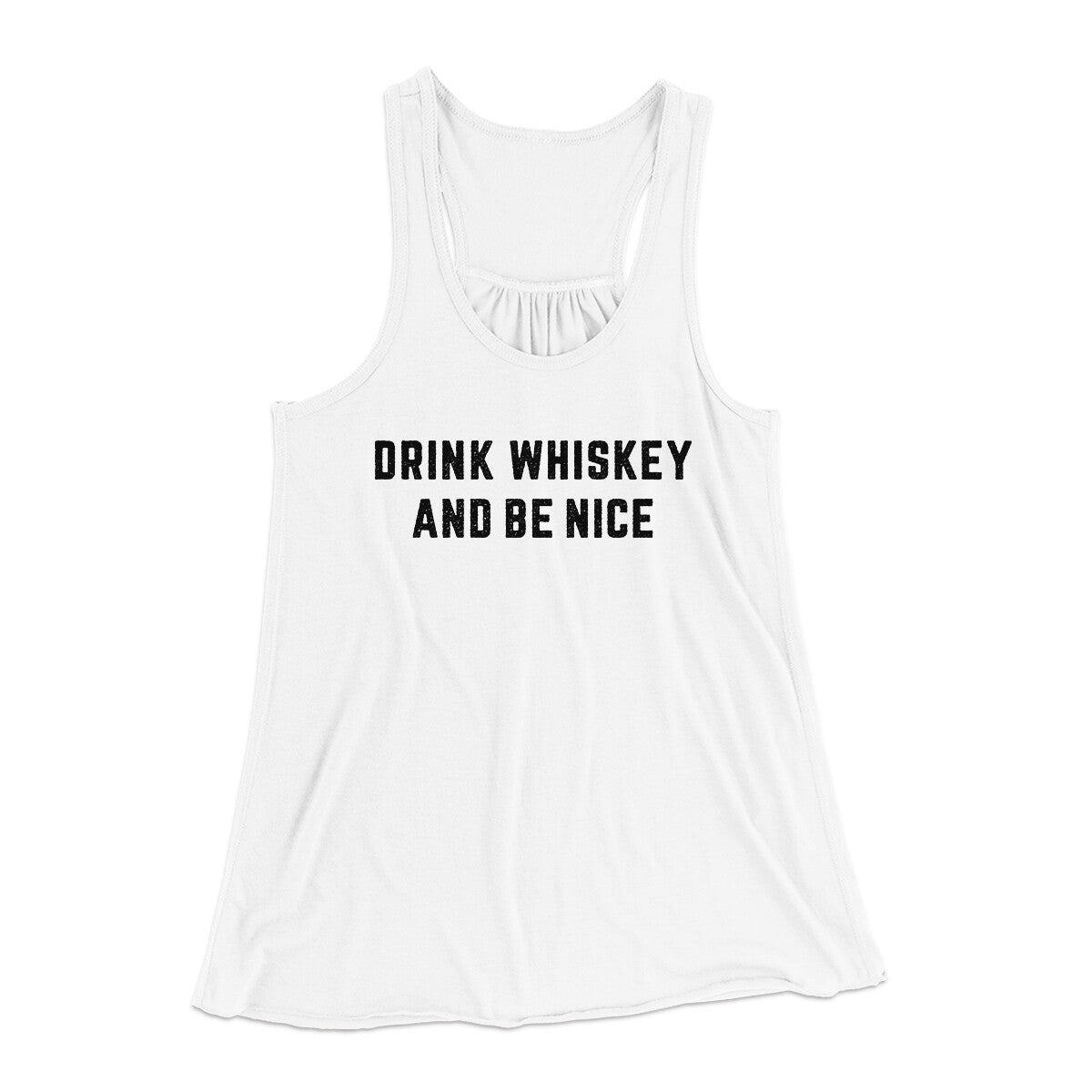 Drink Whiskey And Be Nice Women's Flowey Racerback Tank Top | Funny Shirt from Famous In Real Life