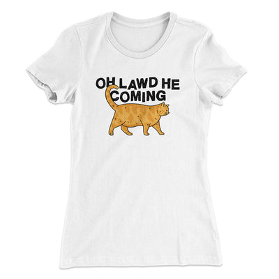 Oh Lawd He Coming Women's T-Shirt White | Funny Shirt from Famous In Real Life