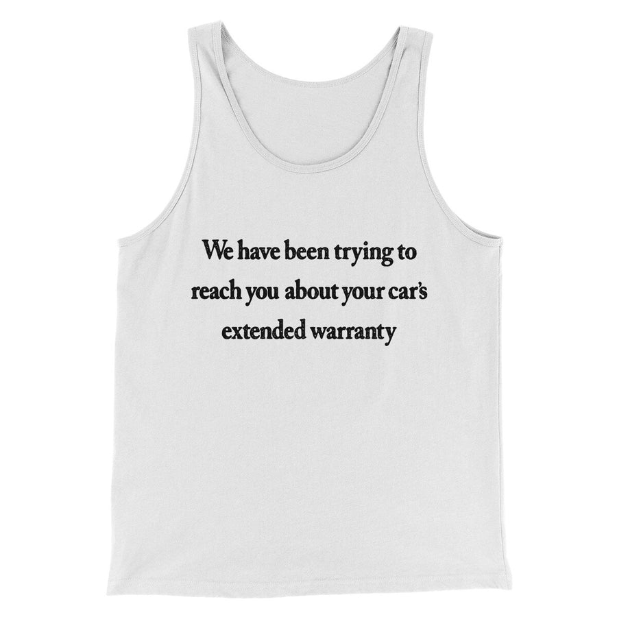 We Have Been Trying To Reach You About Car’s Extended Warranty Funny Men/Unisex Tank Top | Funny Shirt from Famous In Real Life