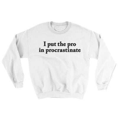 I Put The Pro In Procrastinate Ugly Sweater White | Funny Shirt from Famous In Real Life