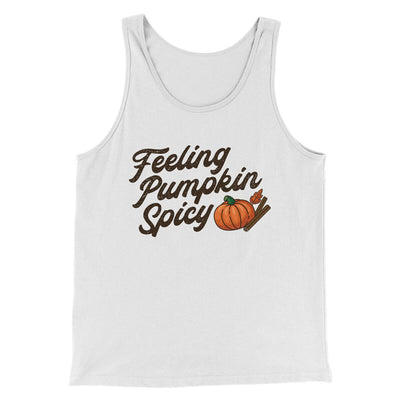 Feeling Pumpkin Spicy Funny Thanksgiving Men/Unisex Tank Top White | Funny Shirt from Famous In Real Life