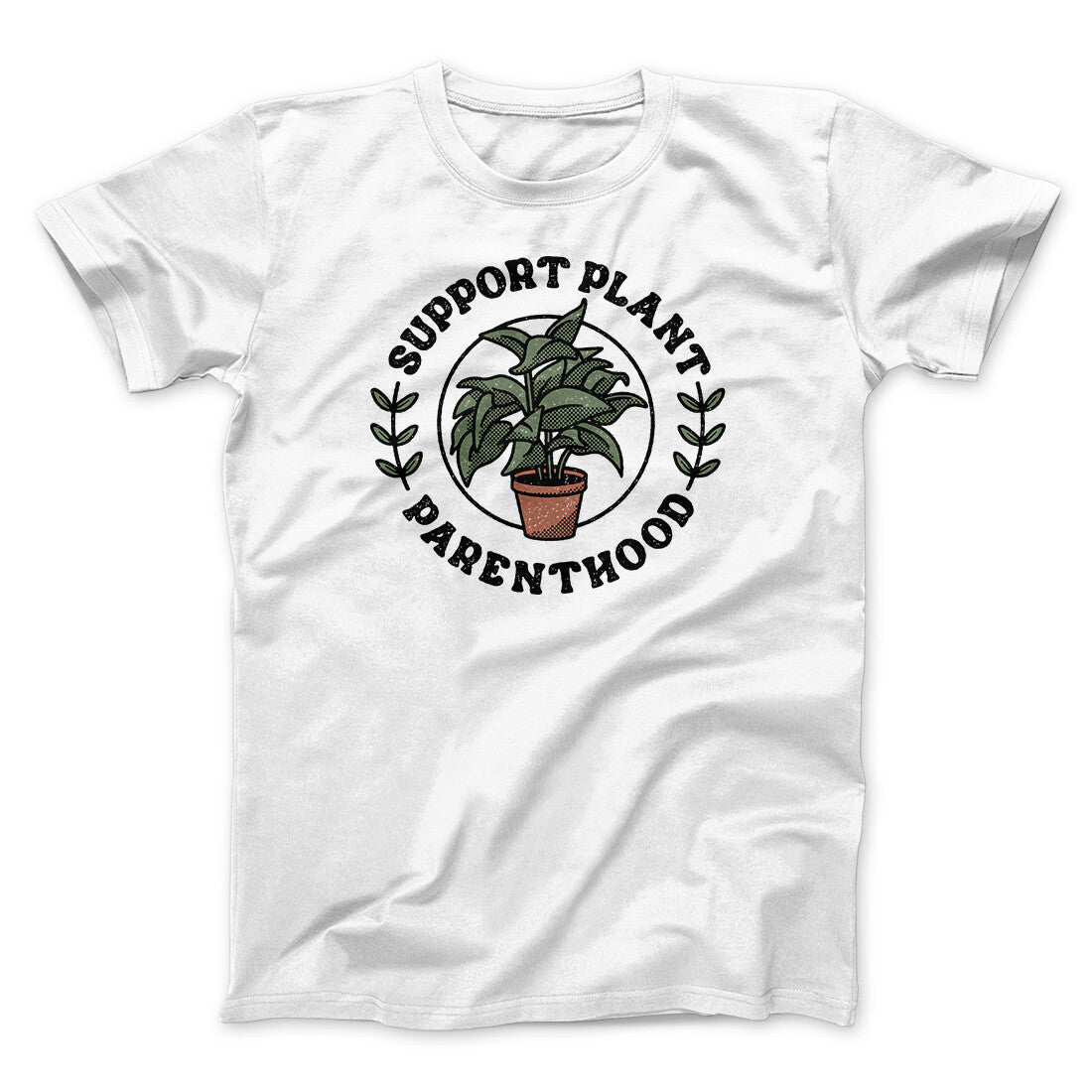 Support Plant Parenthood Men/Unisex T-Shirt | Funny Shirt from Famous In Real Life