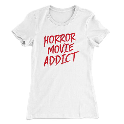 Horror Movie Addict Women's T-Shirt White | Funny Shirt from Famous In Real Life