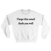 I Hope This Email Finds You Well Ugly Sweater White | Funny Shirt from Famous In Real Life