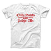 Only Santa Can Judge Me Men/Unisex T-Shirt White | Funny Shirt from Famous In Real Life