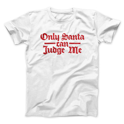 Only Santa Can Judge Me Men/Unisex T-Shirt White | Funny Shirt from Famous In Real Life