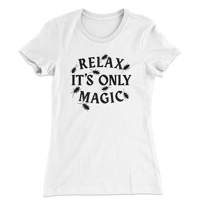 Relax Its Only Magic Women's T-Shirt White | Funny Shirt from Famous In Real Life