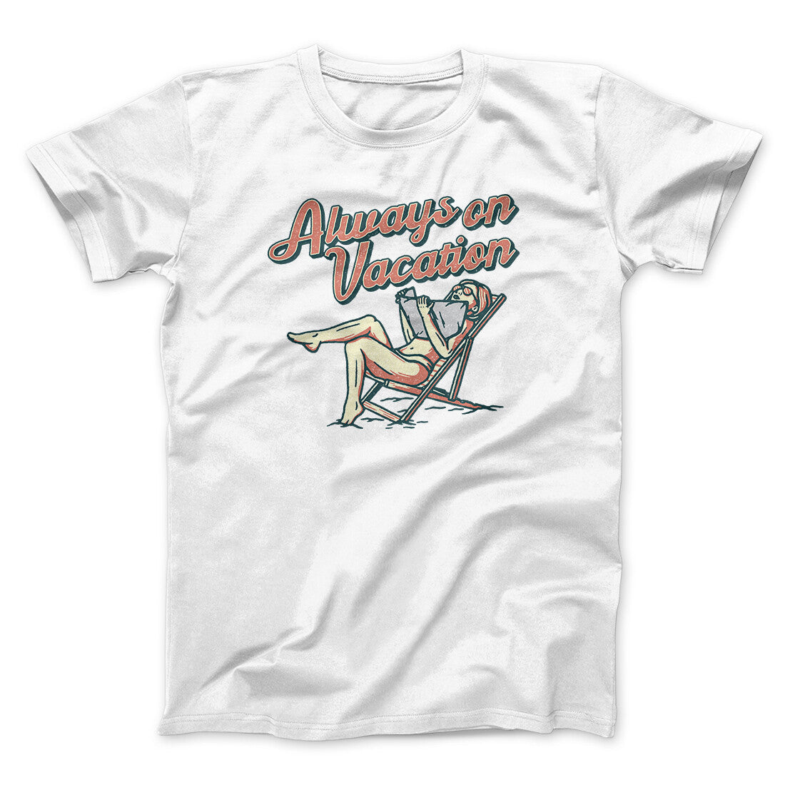 Always On Vacation Men/Unisex T-Shirt | Funny Shirt from Famous In Real Life